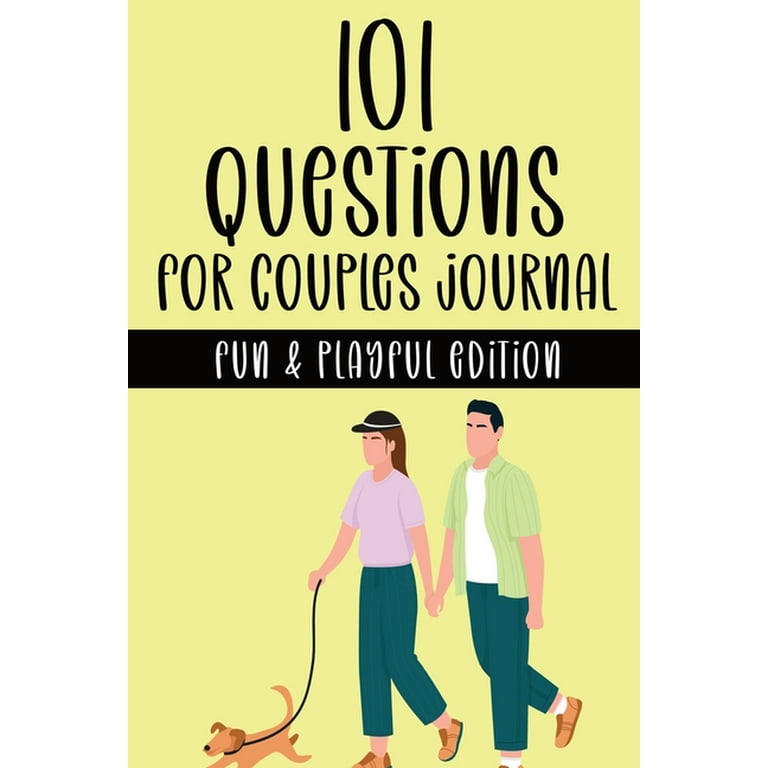 101 Questions for Couples Journal - Fun & Playful Edition: A Couple's Activity Workbook with Fun & Playful Prompt Questions for Building Trust, Intimacy, Connection, & A Happier Relationship for Adults [Book]