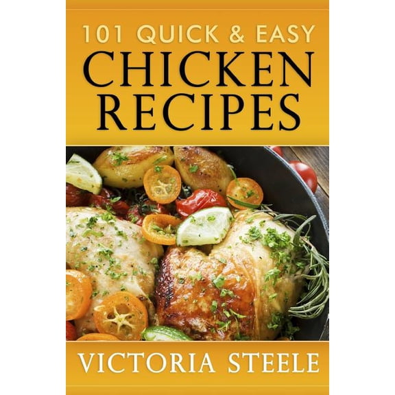 101 Quick & Easy Chicken Recipes