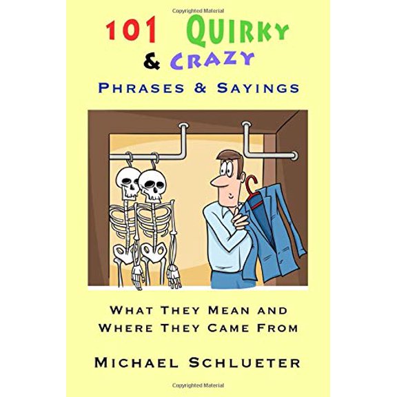 Pre-Owned 101 Quirky & Crazy Phrases & Sayings: What They Mean and Where They Came From (Paperback) 198059273X 9781980592730