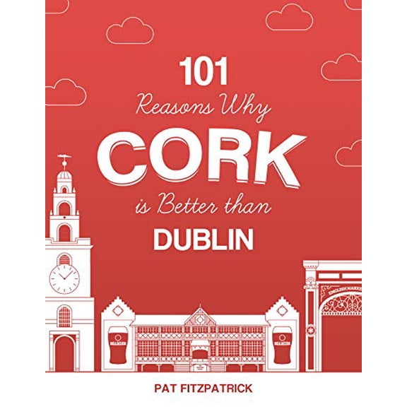 Pre-Owned 101 Reasons Why Cork Is Better Than Dublin (Paperback) 1781176469 9781781176467
