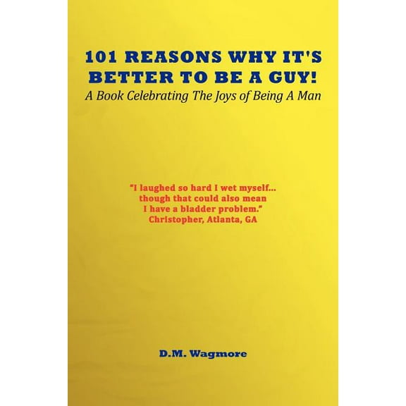 101 Reasons Why It's Better to Be a Guy: A Book Celebrating the Joys of Being a Man (Paperback)