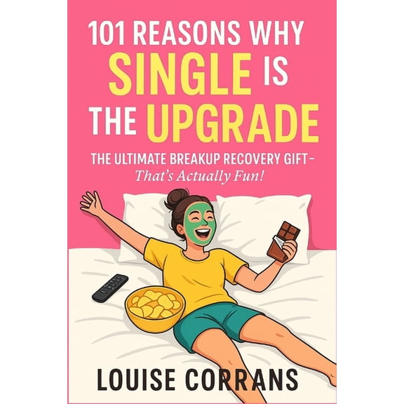 101 Reasons Why Single Is The Upgrade: The Ultimate Breakup Recovery Gift (That's Actually Fun), (Paperback)
