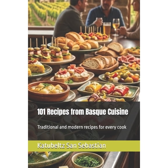 Savoring Life: Cooking for All Tastes 101 Recipes from Basque Cuisine, Book 1, (Paperback)