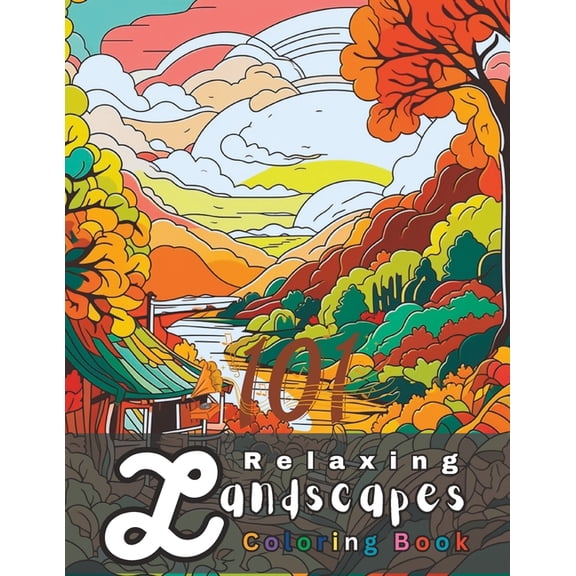 101 Relaxing Landscapes Coloring Book: A Nature-Inspired Coloring Book for Garden and Forest Lovers, (Paperback)