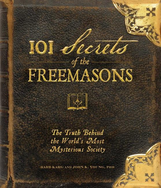 BARBARA KARG; JOHN K YOUNG 101 Secrets of the Freemasons : The Truth Behind the World's Most Mysterious Society (Hardcover)