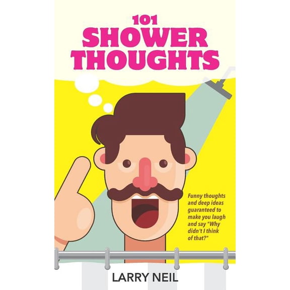 101 Shower Thoughts: Funny Thoughts and Deep Ideas Guaranteed to Make You Laugh and Say Why Didn't I Think of That?, (Paperback)