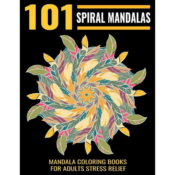 101 Spiral Mandalas: Mandala Coloring Books For Adults Stress Relief: Relaxation Mandala Designs