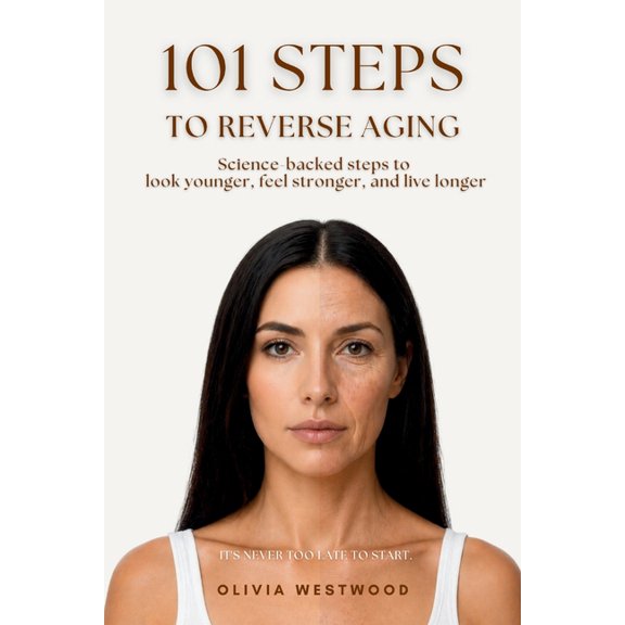 101 Steps to Reverse Aging: It's Never Too Late to Start, (Paperback)