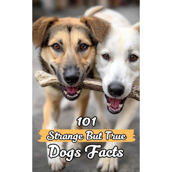 101 Strange But True Dogs Facts: Incredible and Surprising Facts, (Paperback)