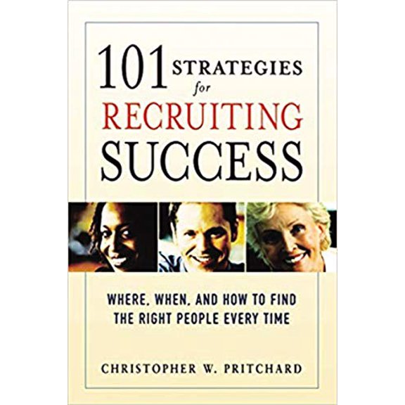 Pre-Owned A 101 Strategies for Recruiting Success: Where, When, and How to Find the Right People Every Time (Paperback) 0814474071 9780814474075