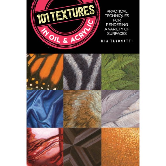 101 Textures 101 Textures in Oil and Acrylic: Practical Techniques for Rendering a Variety of Surfaces, (Paperback)