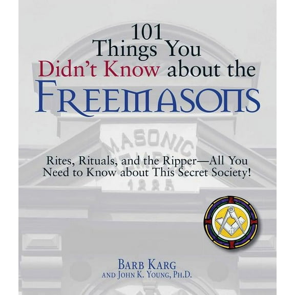 101 Things 101 Things You Didn't Know about the Freemasons: Rites, Rituals, and the Ripper-All You Need to Know about This Secret S, (Paperback)