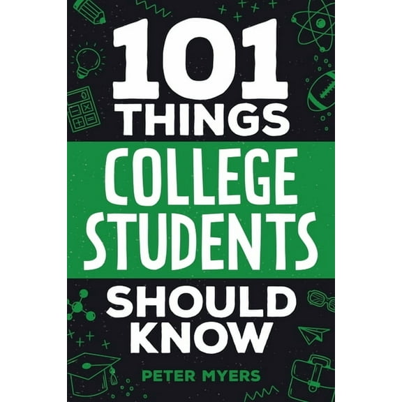 101 Things College Students Should Know: From Navigating Academics, Campus Life, Budgeting, Career Planning, Life Skills, (Paperback)