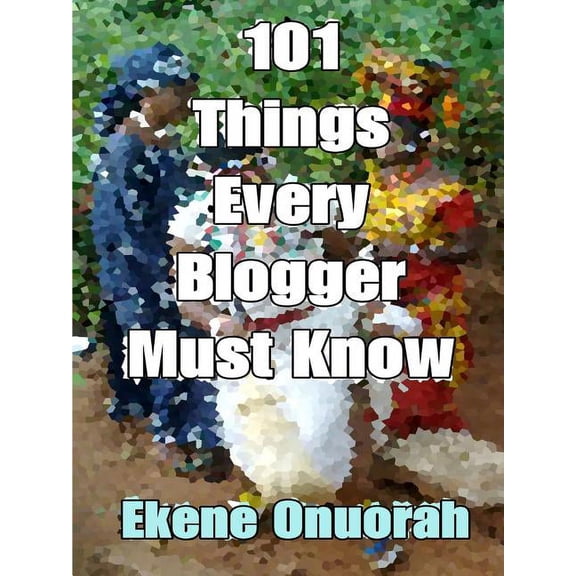 101 Things Every Blogger Must Know, (Paperback)