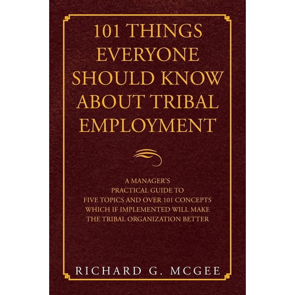 101 Things Everyone Should Know About Tribal Employment: A Manager's Practical Guide to Five Topics and over 101 Concept, (Paperback)