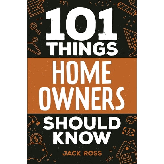 101 Things Home Owners Should Know: Expert Advice for Buying, Maintaining, and Improving Your Home, (Paperback)