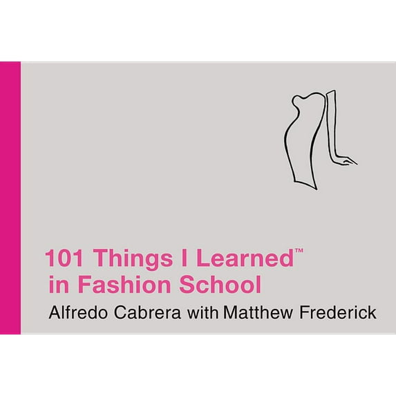 101 Things I Learned (R) in Fashion School (Hardcover) by Alfredo Cabrera, Matthew Frederick