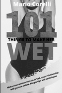 101 Things Sex 101 THINGS TO MAKE HER WET Make your woman scream in bed, your relationship will get new colors pic