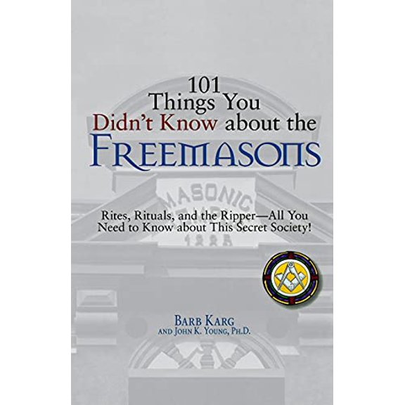 Pre-Owned 101 Things You Didn't Know about the Freemasons: Rites, Rituals, and the Ripper-All You Need to Know about This Secret Society! (Paperback) 1598693190 9781598693195
