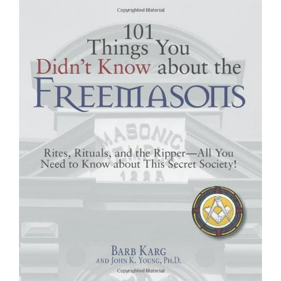 Pre-Owned 101 Things You Didn't Know about the Freemasons: Rites, Rituals, and the Ripper-All You Need to Know about This Secret Society! (Paperback) 1598693190 9781598693195