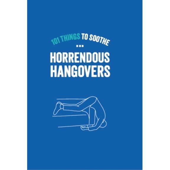 101 Things To Sooth Horrendous Hangovers (Hardcover)