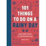 101 Things to Do on a Rainy Day Awesome Ideas to Entertain Kids, Paperback