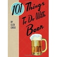 thumbnail image 1 of Pre-Owned 101 Things to Do with Beer (Spiral-bound) 142364302X 9781423643029, 1 of 1