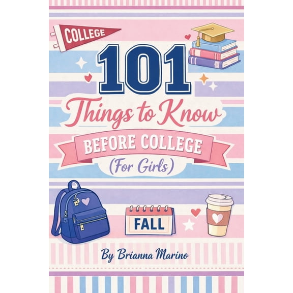 101 Things to Know Before College: (For Girls), (Paperback)