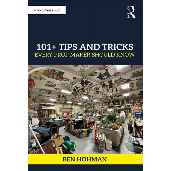 101+ Tips and Tricks Every Prop Maker Should Know, (Paperback)