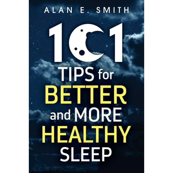 101 Tips for Better And More Healthy Sleep: Practical Advice for More Restful Nights (Paperback)