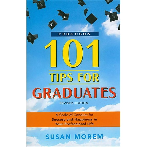 101 Tips for Graduates: A Code of Conduct for Success and Happiness in Your Professional Life (Paperback)