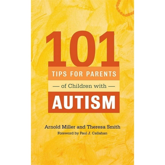 101 Tips for Parents of Children with Autism: Effective Solutions for Everyday Challenges, (Paperback)