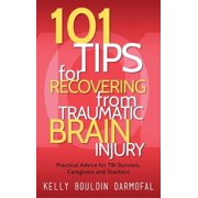 101 Tips for Recovering from Traumatic Brain Injury Practical Advice for TBI Survivors, Caregivers, and Teachers, Hardcover