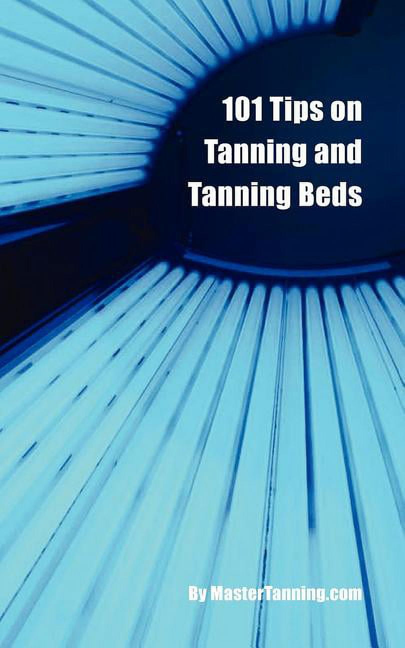 101 Tips on Tanning and Tanning Beds (Paperback)