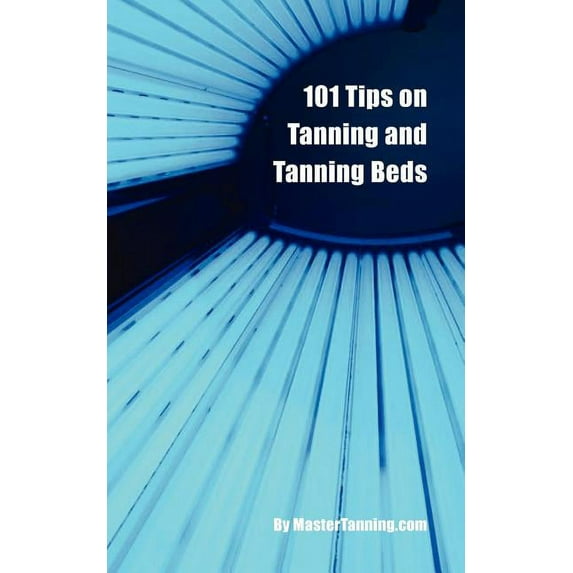 101 Tips on Tanning and Tanning Beds (Paperback)