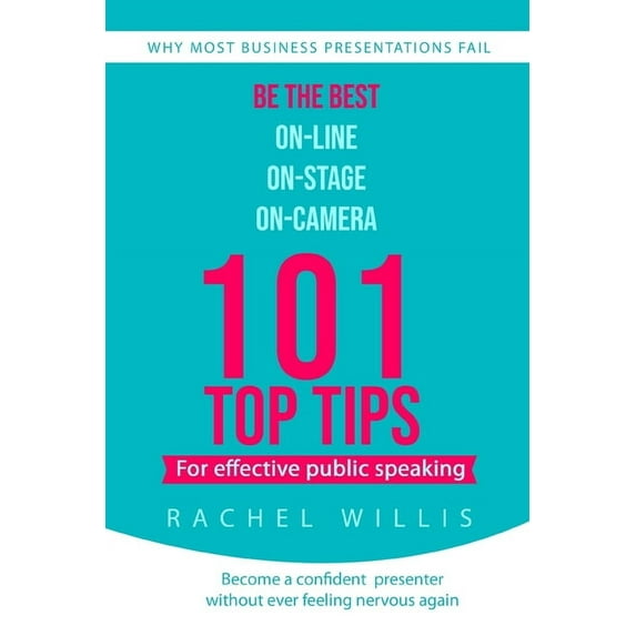 101 Top Tips for Effective Public Speaking: Be the Best On-line; On-Stage; On-Camera, (Paperback)