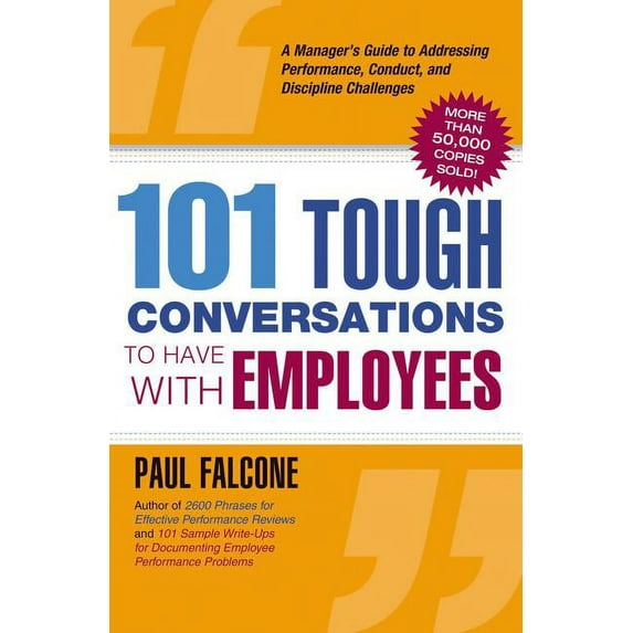 101 Tough Conversations to Have with Employees: A Manager's Guide to Addressing Performance, Conduct, and Dia Manager's Guide to Addressing Performance, Conduct, and Discipline Challenges Scipline Cha