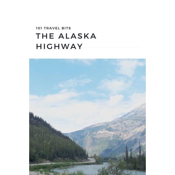 101 Travel Bits 101 Travel Bits: The Alaska Highway, (Paperback)