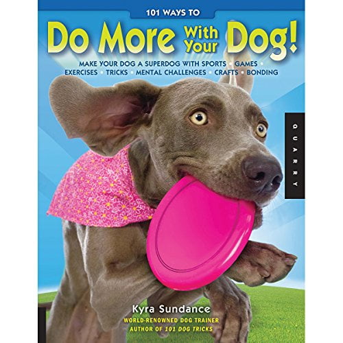 Pre-Owned 101 Ways to Do More with Your Dog: Make Your Dog a Superdog with Sports, Games, Exercises, Tricks, Mental Challenges, Crafts, and Bonding (Paperback) 1592536425 9781592536429