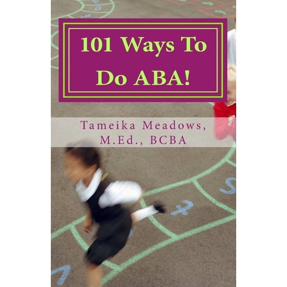 101 Ways To Do ABA!: Practical and amusing positive behavioral tips for implementing Applied Behavior Analysis strategie, (Paperback)