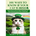 thumbnail image 1 of Pre-Owned 101 Ways To Know If Your Cat Is Irish: How To Talk To Your Cat About Their Secret Life and the Romance And Mystery Of Ireland And The Irish, A Funny ... Gift for C... (Paperback) 1960227998, 1 of 1