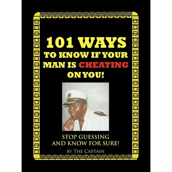 101 Ways to Know If Your Man Is Cheating on You!: Stop Guessing and Know for Sure! (Paperback)