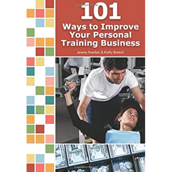 Pre-Owned 101 Ways to Improve Your Personal Training Business (Paperback) 1606791036 9781606791035