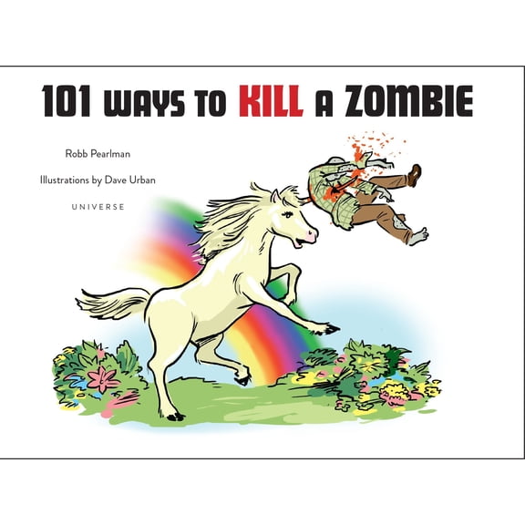 101 Ways to Kill A Zombie Pearlman, Robb and Urban, Dave
