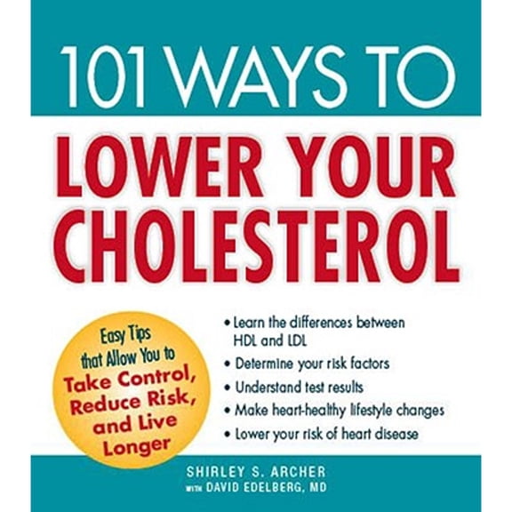 Pre-Owned 101 Ways to Lower Your Cholesterol : Easy Tips that Allow You to Take Control, Reduce Risk, and Live Longer (Paperback)