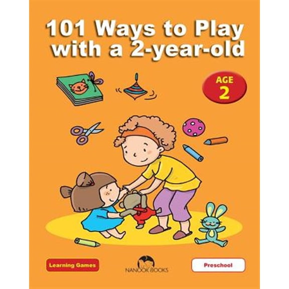 101 Ways to Play with a 2-Year-Old: Educational Fun for Toddlers and Parents