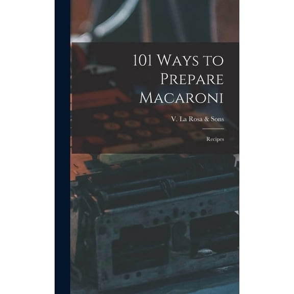 101 Ways to Prepare Macaroni: Recipes, (Hardcover)