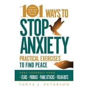 101 Ways to Stop Anxiety Practical Exercises to Find Peace and Free Yourself from Fears, Phobias, Panic Attacks, and Fr, Paperback