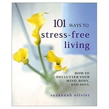 Pre-Owned 101 Ways to Stress-Free Living: How to Declutter Your Mind, Body, and Soul 9780760737583 Used
