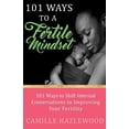 thumbnail image 1 of 101 Ways to a Fertile Mindset: 101 Ways to Shift Internal Conversations to Improve Your Fertility (Paperback), 1 of 1